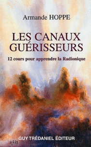 Armande Hoppe - Les Canaux Guerisseurs. Les Revelations D'Hermes Trismegiste Pour Le Iiieme Millenaire.