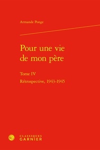 Armande Ponge - Pour une vie de mon père - Tome 4, Rétrospective, 1943-1945.
