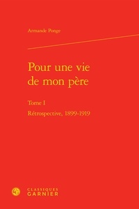 Armande Ponge - Pour une vie de mon père - Tome 1, Rétrospective, 1899-1919.