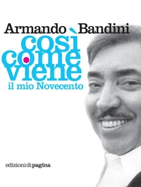 Così come viene. Il mio Novecento