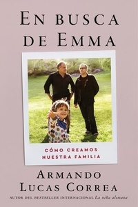 Armando Lucas Correa - In Search of Emma \ En busca de Emma (Spanish edition) - Memorias.
