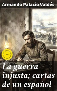La guerra injusta; cartas de un español