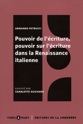 Armando Petrucci - Pouvoir de l'écriture, pouvoir sur l'écriture dans la Renaissance italienne.