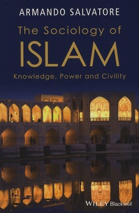 Armando Salvatore - The Sociology of Islam - Knowledge, Power and Civility.