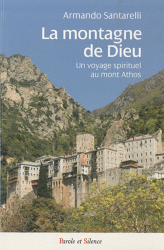 Armando Santarelli - Montagne de Dieu - Un voyage spirituel au mont Athos.