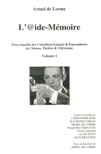 L'@ide-Mémoire. Encyclopédie des comédiens français & francophones de cinéma, théâtre & télévision Volume 1