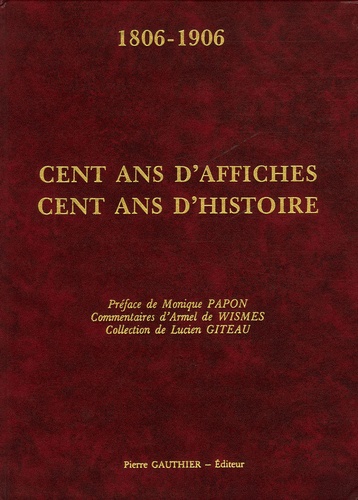 Armel de Wismes - 1806-1906 Cent ans d'affiches, cent ans d'histoire - Exemplaire n°490/500.