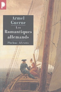 Armel Guerne - Les romantiques allemands.