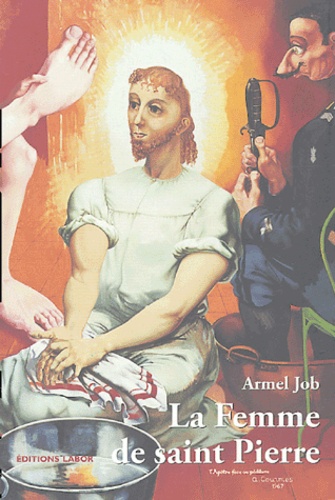 Armel Job - La femme de saint Pierre - Et autres récits en bordure des Evangiles.