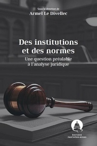 Armel Le Divellec - Des institutions et des normes - Une question préalable à l'analyse juridique.