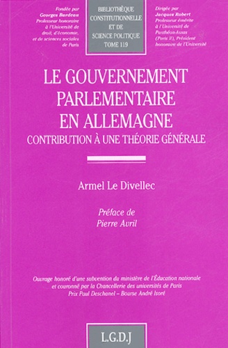 Armel Le Divellec - Le gouvernement parlementaire en Allemagne - Contribution à une théorie générale.