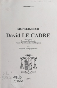 Armel Marquer - Monseigneur David Le Cadre, 1875-1952 - Évêque de Démétriade, vicaire apostolique des îles Marquises. Notice biographique.