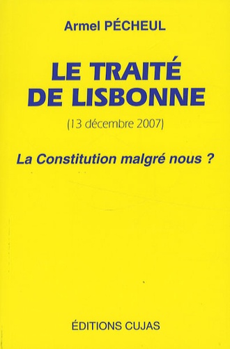 Armel Pécheul - Le Traité de Lisbonne (13 décembre 2007) - La Constitution malgré nous ?.