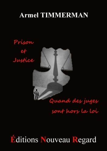 Armel Timmerman - Prison et justice... quand des juges sont hors la loi..