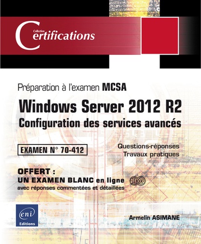 Armelin Asimane - Windows Server 2012 R2 - Configuration des services avancés - Préparation à la certification MCSA - Examen 70-412.