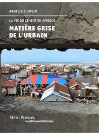 Armelle Choplin - Matière grise de l'urbain - La vie du ciment en Afrique.