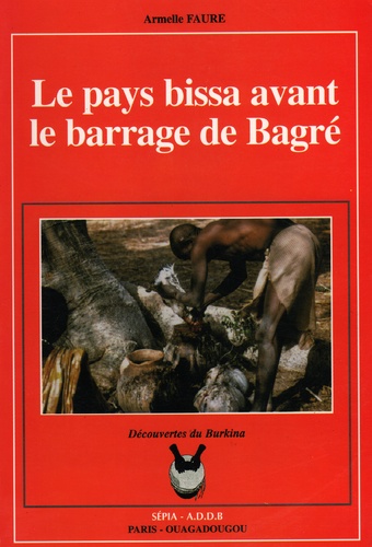 Armelle Faure - Le pays bissa avant le barrage de Bagré - Anthropologie de l'espace rural.