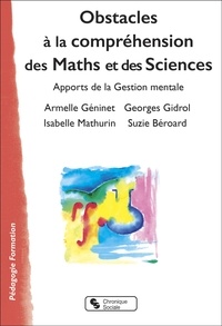Armelle Géninet et Georges Gidrol - Obstacles à la compréhension des Maths et des Sciences - Apports de la Gestion mentale.