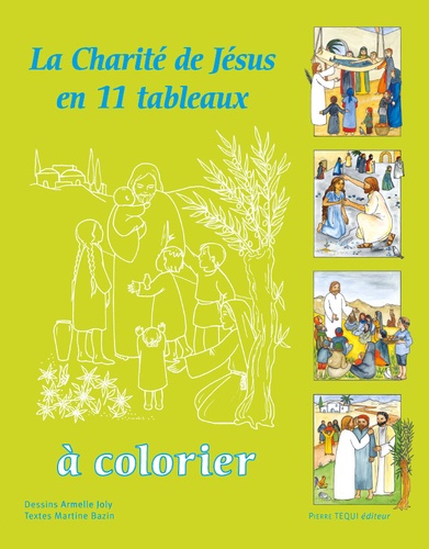 Armelle Joly et Martine Bazin - La Charité de Jésus en 11 tableaux à colorier.