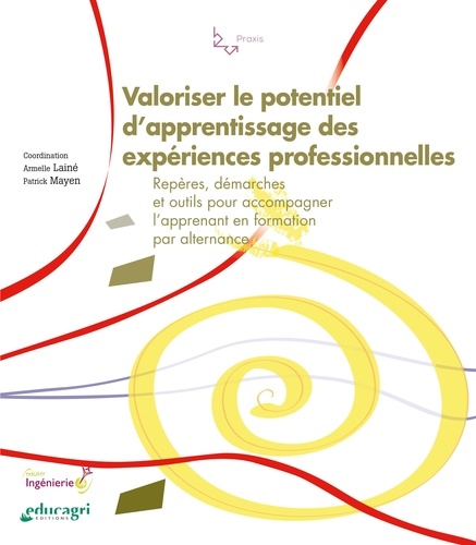 Valoriser le potentiel d'apprentissage des expériences professionnelles. Repères, démarches et outils pour accompagner l'apprenant en formation par alternance