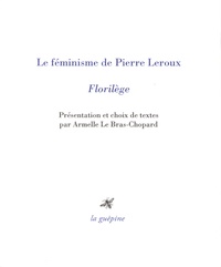 Armelle Le Bras-Chopard - Le féminisme de Pierre Leroux - Florilège.