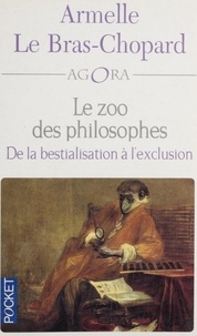 Armelle Le Bras-Chopard et François Laurent - Le zoo des philosophes - De la bestialisation à l'exclusion.