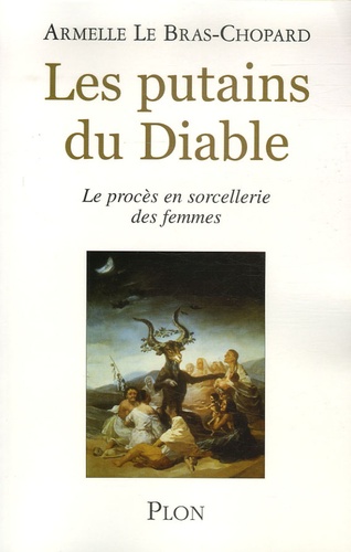 Armelle Le Bras-Chopard - Les putains du Diable - Le procès en sorcellerie des femmes.