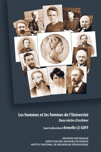 Armelle Le Goff - Les hommes et les femmes de l'Université - Deux siècles d'archives.