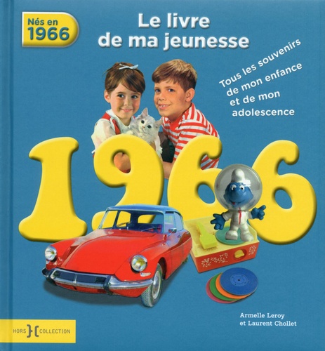 Armelle Leroy - 1966, le livre de ma jeunesse - Tous les souvenirs de mon enfance et de mon adolescence.