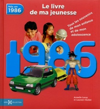 Armelle Leroy et Laurent Chollet - 1986, le livre de ma jeunesse - Tous les souvenirs de mon enfance et de mon adolescence.