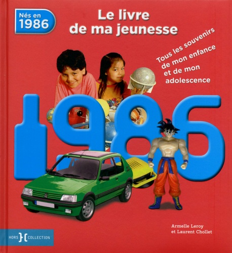 Armelle Leroy et Laurent Chollet - 1986, le livre de ma jeunesse - Tous les souvenirs de mon enfance et de mon adolescence.