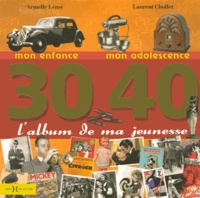 Armelle Leroy et Laurent Chollet - 30-40 L'album de ma jeunesse.