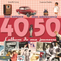 Armelle Leroy et Laurent Chollet - L'album de ma jeunesse 40-50 - Mon enfance, mon adolescence.