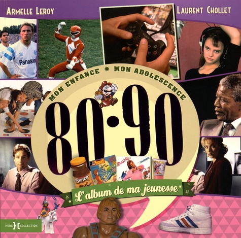 Armelle Leroy et Laurent Chollet - L'album de ma jeunesse 80-90 - Mon enfance, mon adolescence.