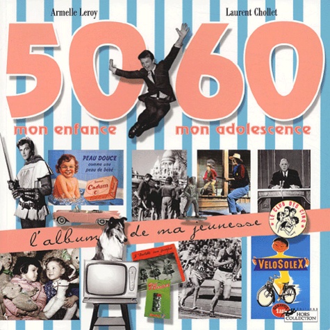 Armelle Leroy et Laurent Chollet - L'Album de ma jeunesse - 50-60 Mon enfance mon adolescence.