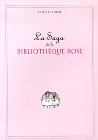 Armelle Leroy - La Saga de la Bibliothèque Rose.