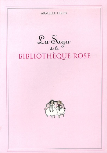 Armelle Leroy - La Saga de la Bibliothèque Rose.
