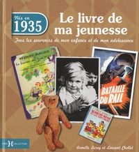 Armelle Leroy et Laurent Chollet - Nés en 1935, le livre de ma jeunesse - Tous les souvenirs de mon enfance et de mon adolescence.