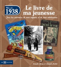 Armelle Leroy et Laurent Chollet - Nés en 1938, le livre de ma jeunesse - Tous les souvenirs de mon enfance et de mon adolescence.