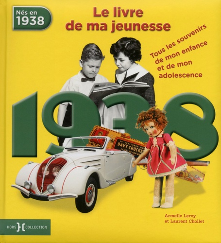 Armelle Leroy et Laurent Chollet - Nés en 1938, le livre de ma jeunesse - Tous les souvenirs de mon enfance et de mon adolescence.
