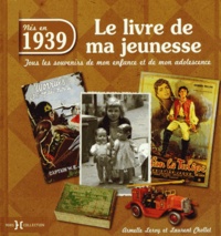 Armelle Leroy et Laurent Chollet - Nés en 1939, le livre de ma jeunesse - Tous les souvenirs de mon enfance et de mon adolescence.