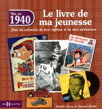 Armelle Leroy et Laurent Chollet - Nés en 1940, le livre de ma jeunesse - Tous les souvenirs de mon enfance et de mon adolescence.