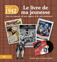 Armelle Leroy et Laurent Chollet - Nés en 1942, le livre de ma jeunesse - Tous les souvenirs de mon enfance et de mon adolescence.