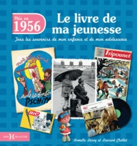 Armelle Leroy et Laurent Chollet - Nés en 1956, le livre de ma jeunesse - Tous les souvenirs de mon enfance et de mon adolescence.
