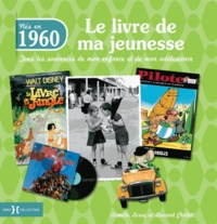 Armelle Leroy et Laurent Chollet - Nés en 1960, le livre de ma jeunesse - Tous les souvenirs de mon enfance et de mon adolescence.