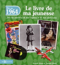 Armelle Leroy et Laurent Chollet - Nés en 1964, le livre de ma jeunesse - Tous les souvenirs de mon enfance et de mon adolescence.