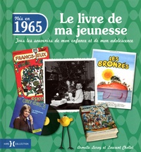 Armelle Leroy et Laurent Chollet - Nés en 1965, le livre de ma jeunesse - Tous les souvenirs de mon enfance et de mon adolescence.