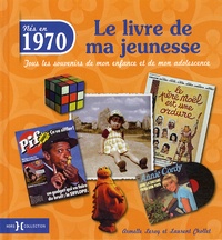 Armelle Leroy et Laurent Chollet - Nés en 1970, le livre de ma jeunesse - Tous les souvenirs de mon enfance et de mon adolescence.
