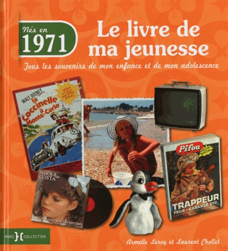 Armelle Leroy et Laurent Chollet - Nés en 1971, le livre de ma jeunesse - Tous les souvenirs de mon enfance et de mon adolescence.