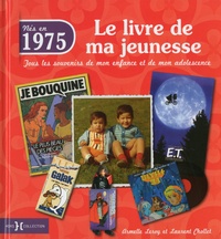 Armelle Leroy et Laurent Chollet - Nés en 1975, le livre de ma jeunesse - Tous les souvenirs de mon enfance et de mon adolescence.
